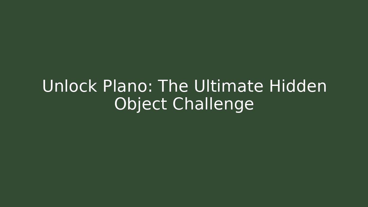 Unlock Plano: The Ultimate Hidden Object Challenge - Critter Realm
