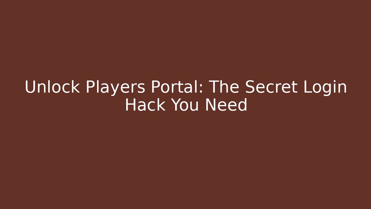 Unlock Players Portal: The Secret Login Hack You Need