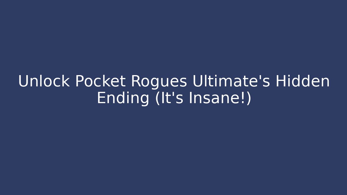 Unlock Pocket Rogues Ultimate's Hidden Ending (It’s Insane!)