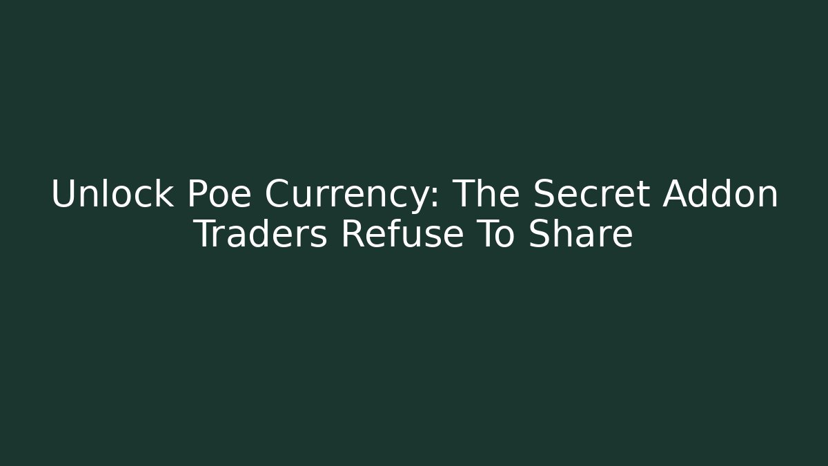 Unlock Poe Currency: The Secret Addon Traders Refuse To Share - Critter Realm