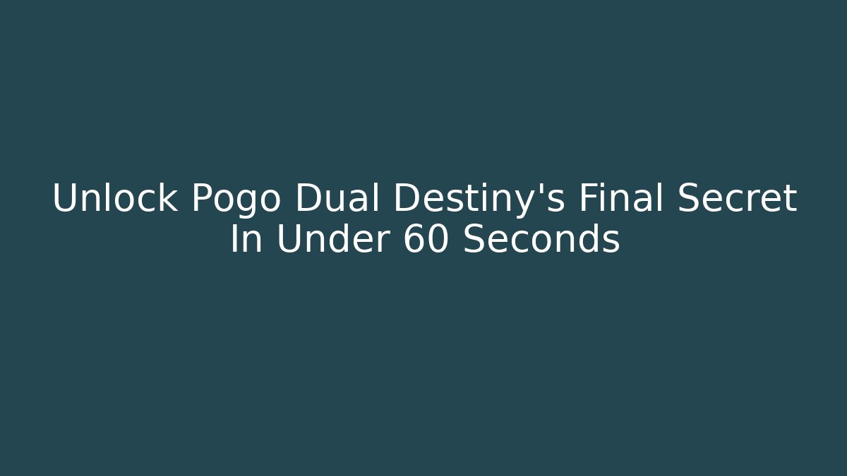 Unlock Pogo Dual Destiny's Final Secret In Under 60 Seconds
