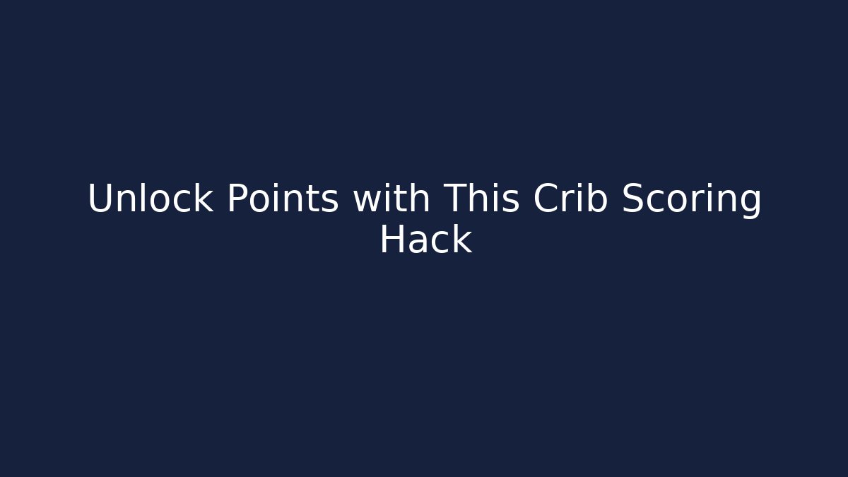 Unlock Points with This Crib Scoring Hack