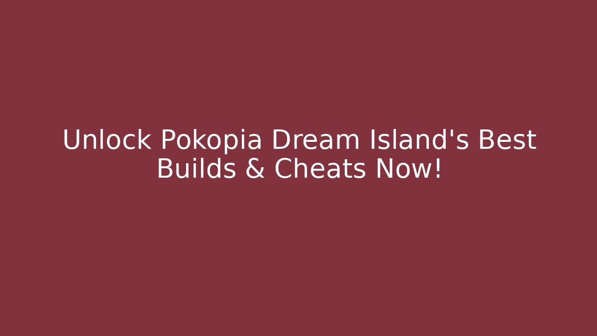 Unlock Pokopia Dream Island's Best Builds & Cheats Now!