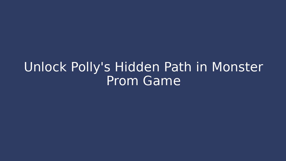 Unlock Polly's Hidden Path in Monster Prom Game
