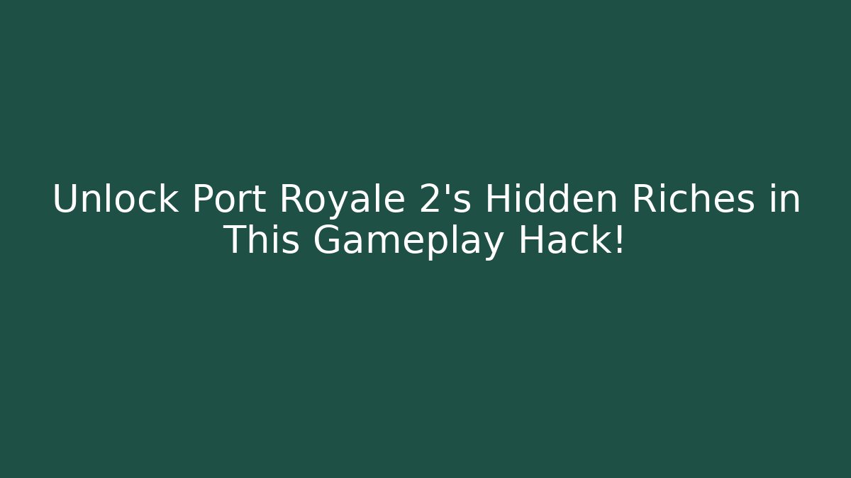 Unlock Port Royale 2's Hidden Riches in This Gameplay Hack! - Critter Realm
