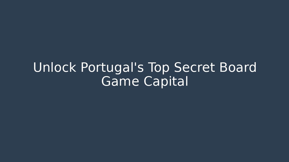Unlock Portugal's Top Secret Board Game Capital