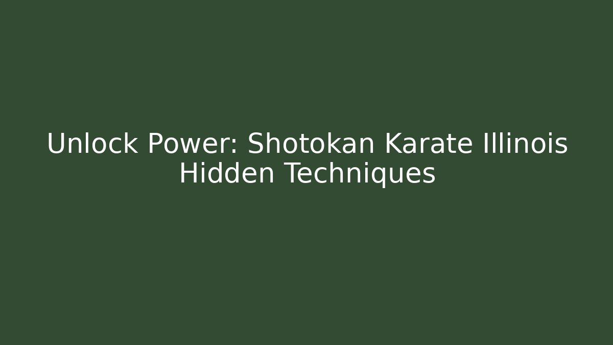 Unlock Power: Shotokan Karate Illinois Hidden Techniques