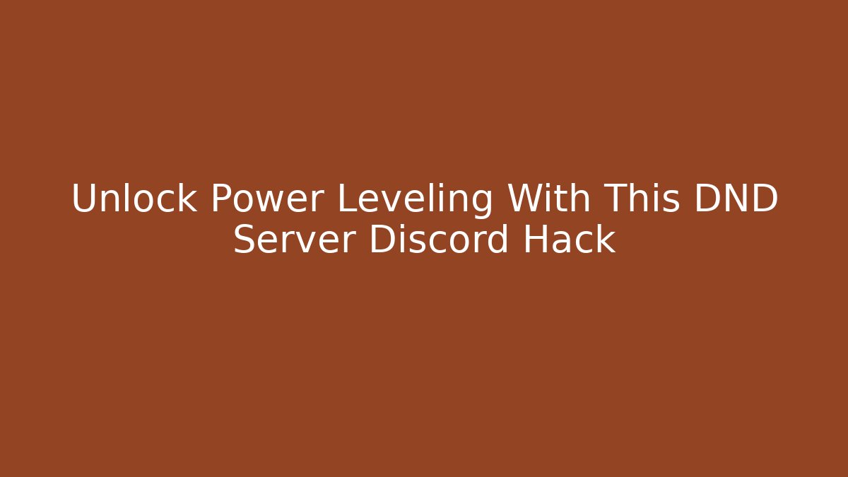 Unlock Power Leveling With This DND Server Discord Hack