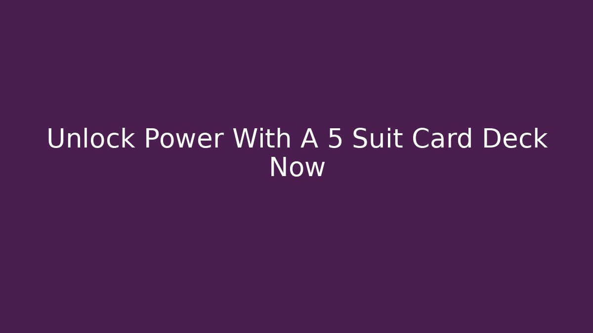Unlock Power With A 5 Suit Card Deck Now - Critter Realm