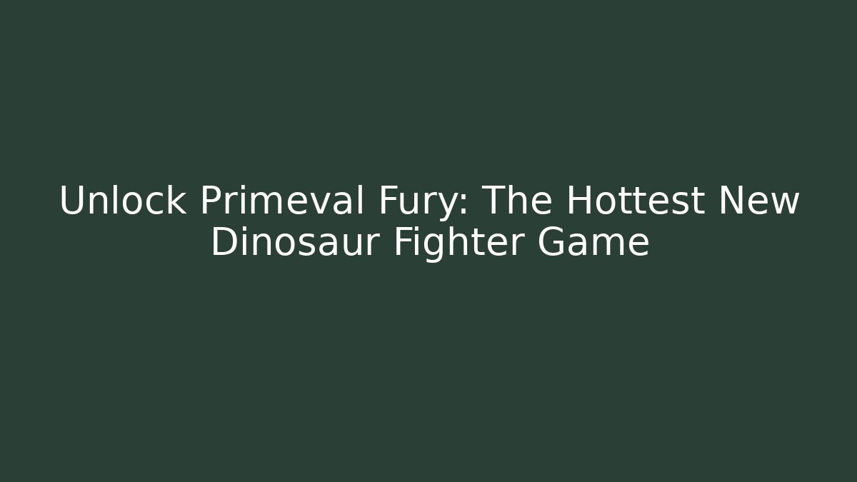 Unlock Primeval Fury: The Hottest New Dinosaur Fighter Game