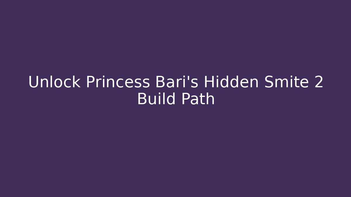 Unlock Princess Bari's Hidden Smite 2 Build Path