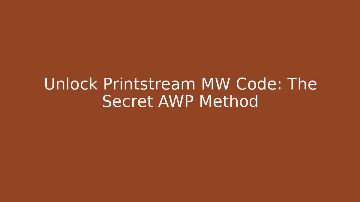 Unlock Printstream MW Code: The Secret AWP Method