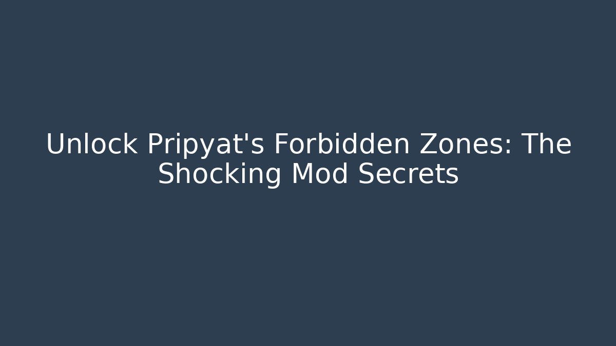 Unlock Pripyat’s Forbidden Zones: The Shocking Mod Secrets - Critter Realm