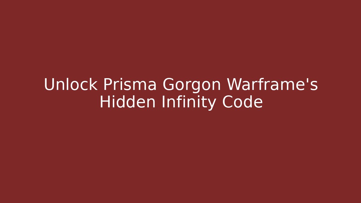 Unlock Prisma Gorgon Warframe's Hidden Infinity Code - Critter Realm