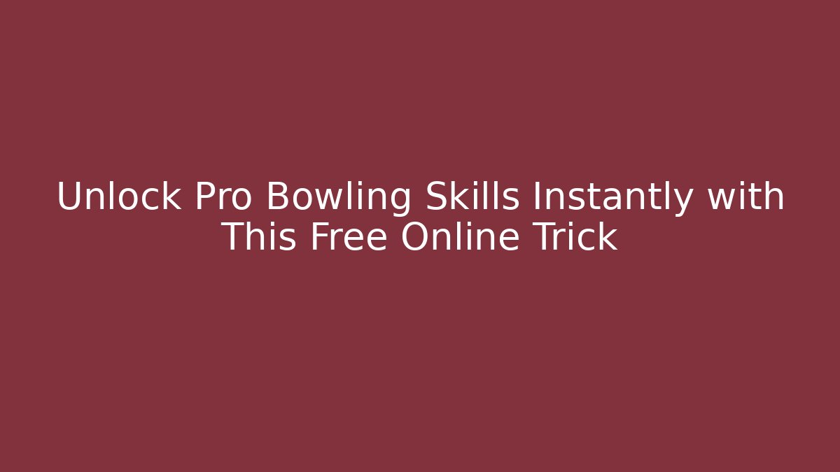 Unlock Pro Bowling Skills Instantly with This Free Online Trick