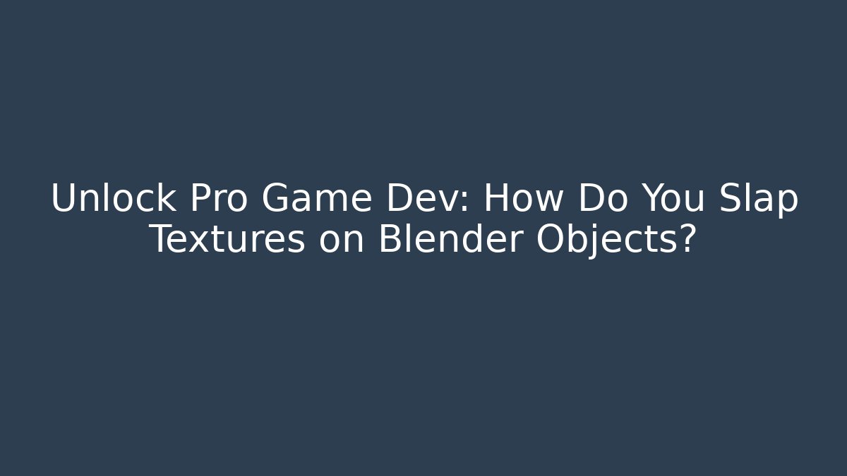 Unlock Pro Game Dev: How Do You Slap Textures on Blender Objects?