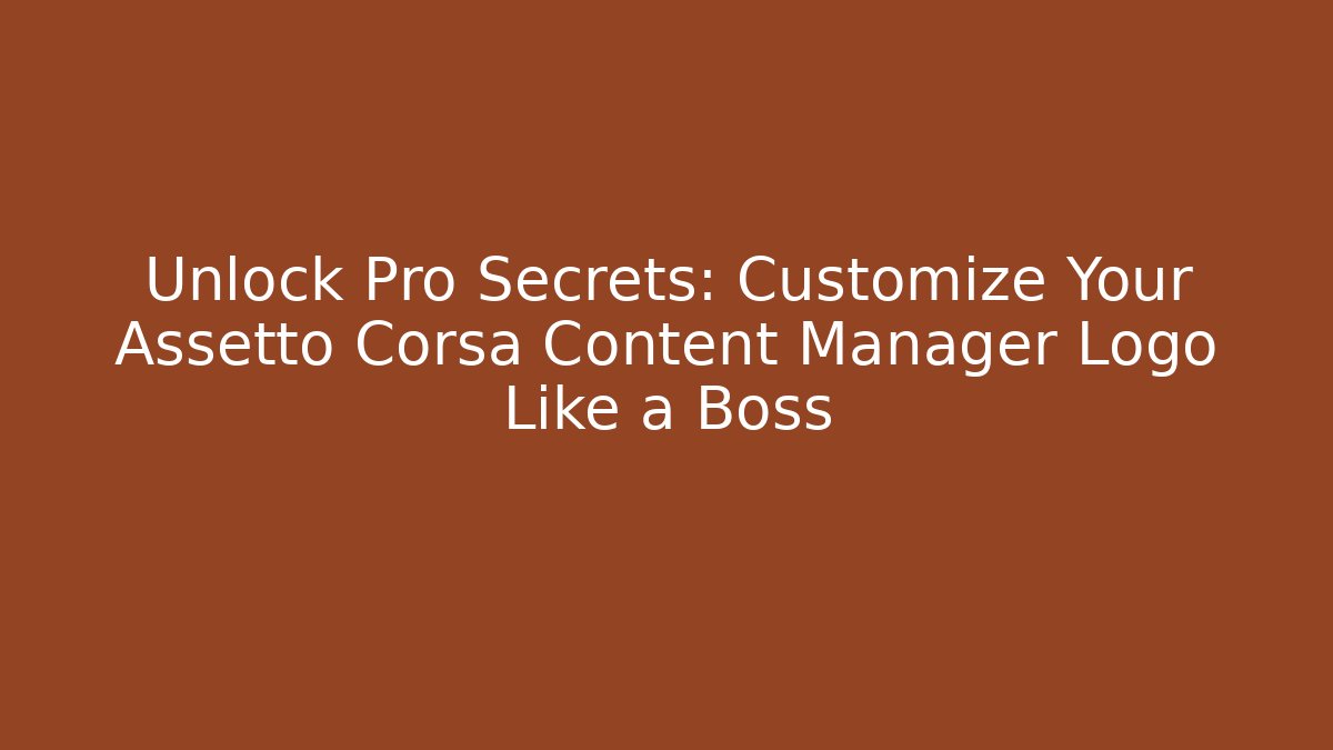 Unlock Pro Secrets: Customize Your Assetto Corsa Content Manager Logo Like a Boss - Critter Realm