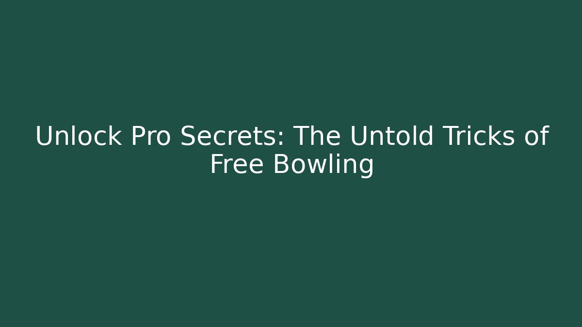 Unlock Pro Secrets: The Untold Tricks of Free Bowling