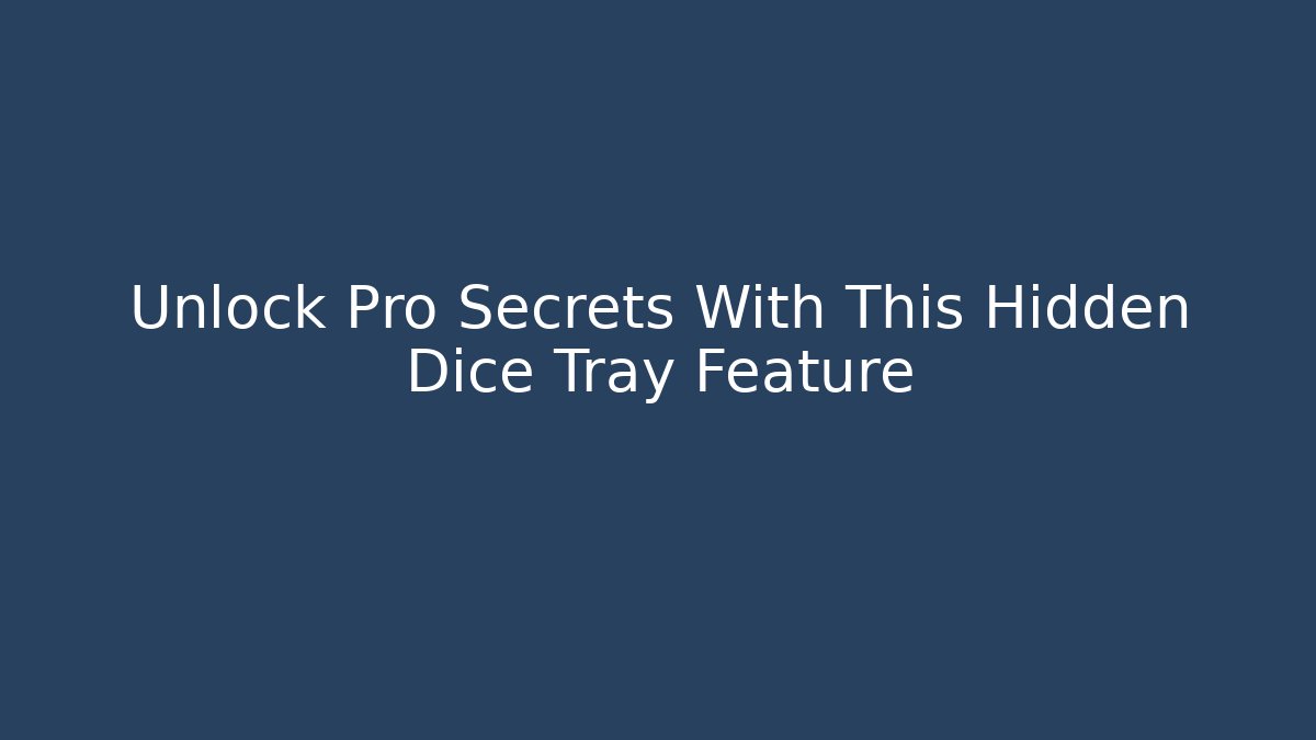Unlock Pro Secrets With This Hidden Dice Tray Feature