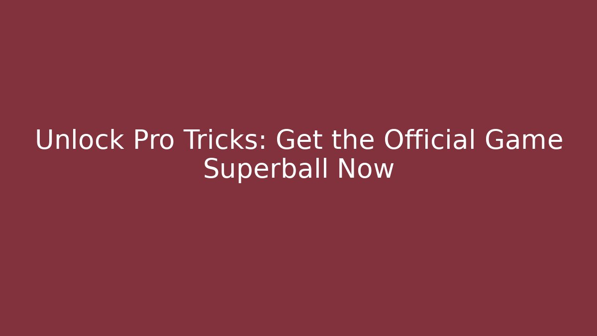 Unlock Pro Tricks: Get the Official Game Superball Now