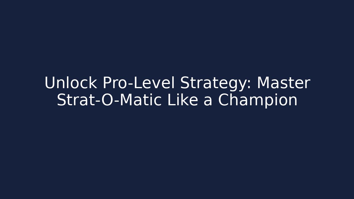 Unlock Pro-Level Strategy: Master Strat-O-Matic Like a Champion