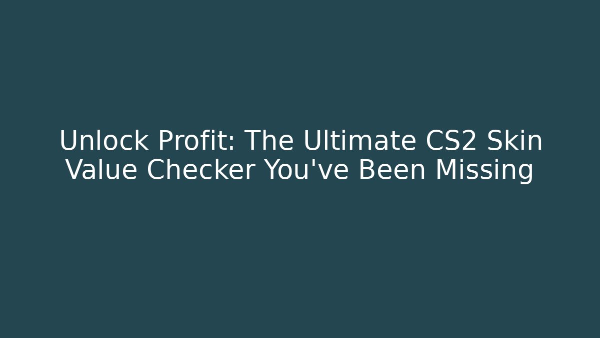Unlock Profit: The Ultimate CS2 Skin Value Checker You’ve Been Missing