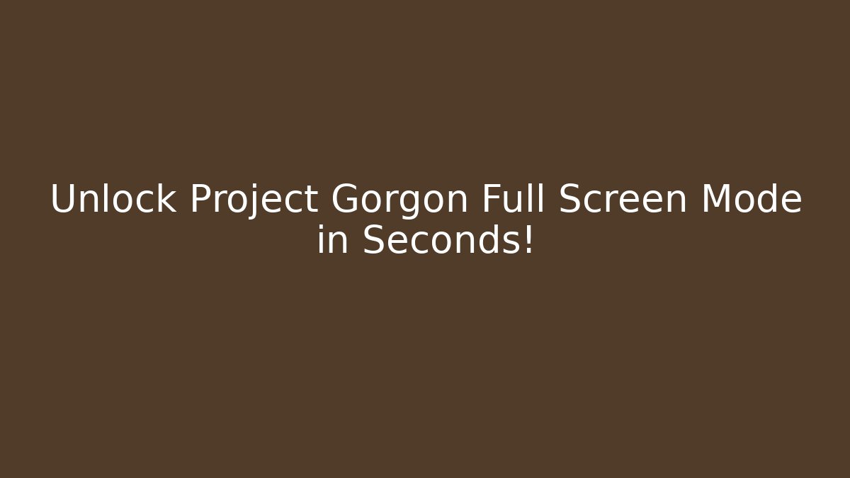 Unlock Project Gorgon Full Screen Mode in Seconds!