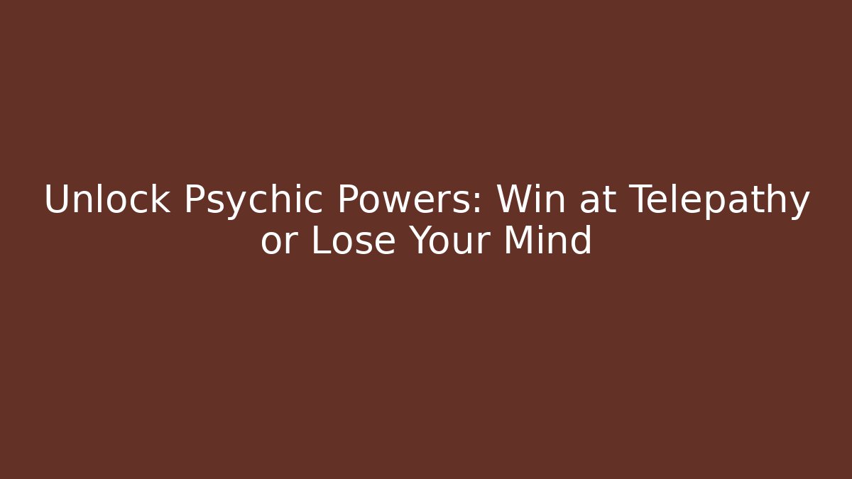 Unlock Psychic Powers: Win at Telepathy or Lose Your Mind