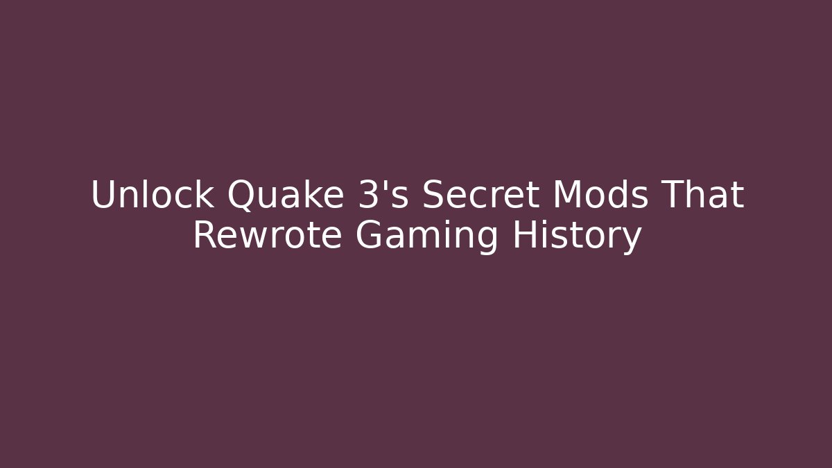 Unlock Quake 3's Secret Mods That Rewrote Gaming History