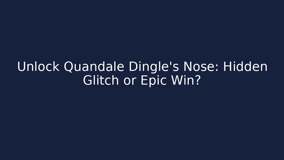 Unlock Quandale Dingle's Nose: Hidden Glitch or Epic Win?