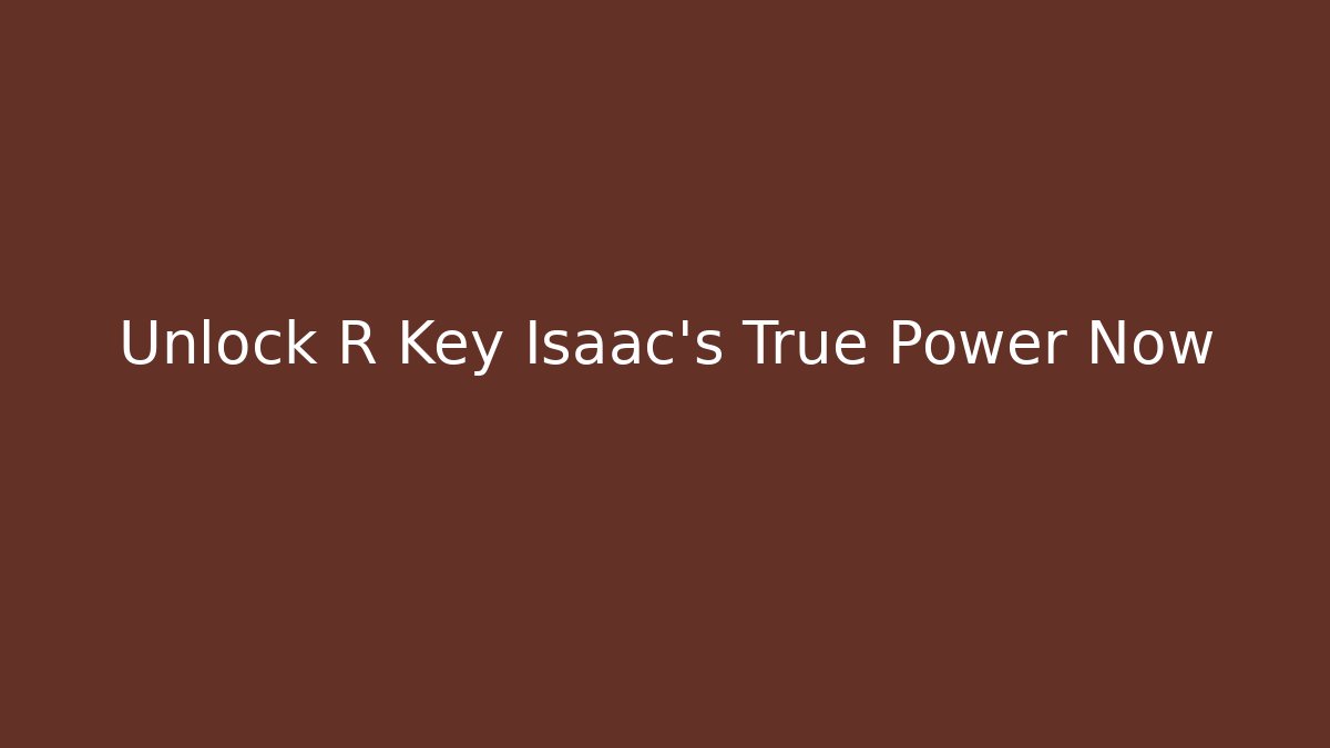Unlock R Key Isaac's True Power Now - Critter Realm