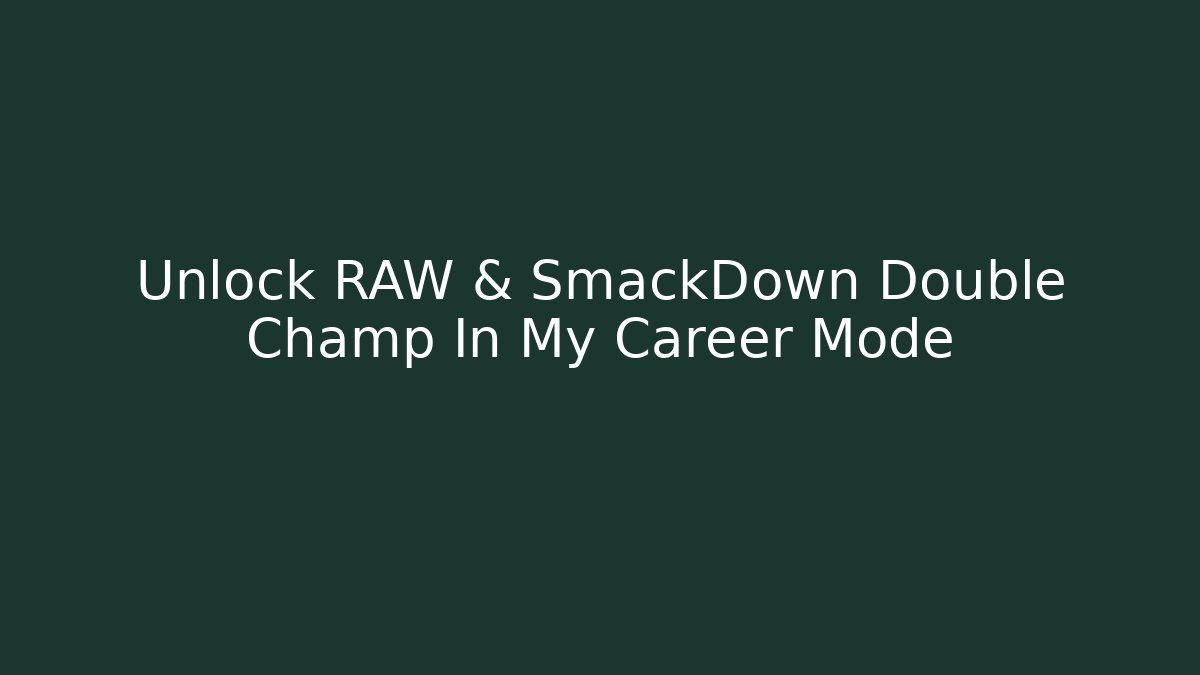 Unlock RAW & SmackDown Double Champ In My Career Mode - Critter Realm