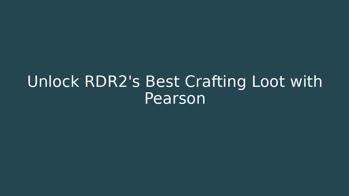 Unlock RDR2’s Best Crafting Loot with Pearson - Critter Realm