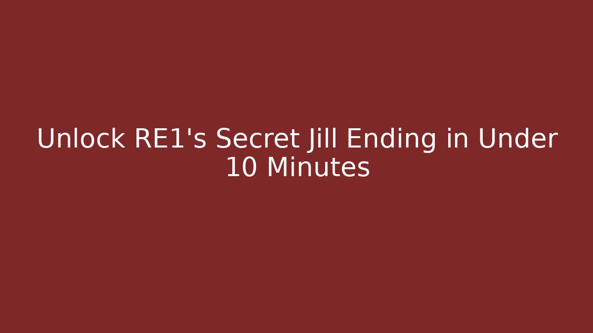 Unlock RE1's Secret Jill Ending in Under 10 Minutes