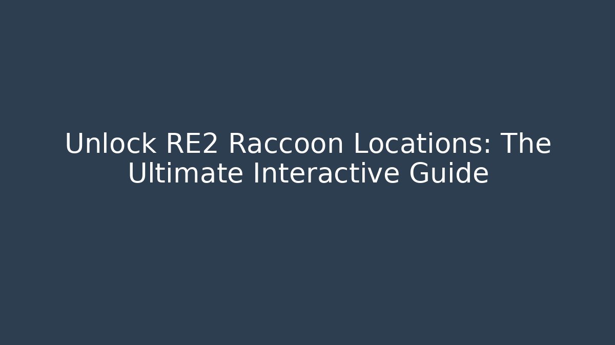 Unlock RE2 Raccoon Locations: The Ultimate Interactive Guide - Critter Realm