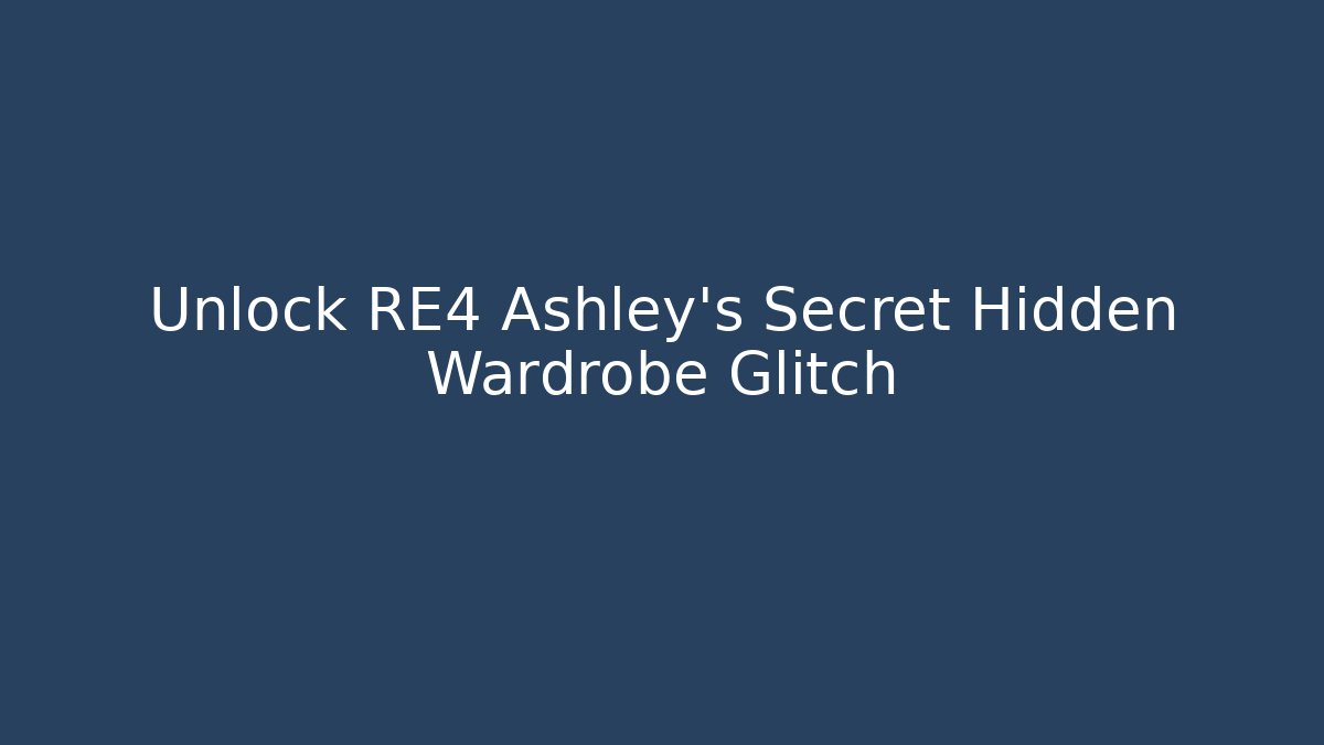 Unlock RE4 Ashley's Secret Hidden Wardrobe Glitch - Critter Realm