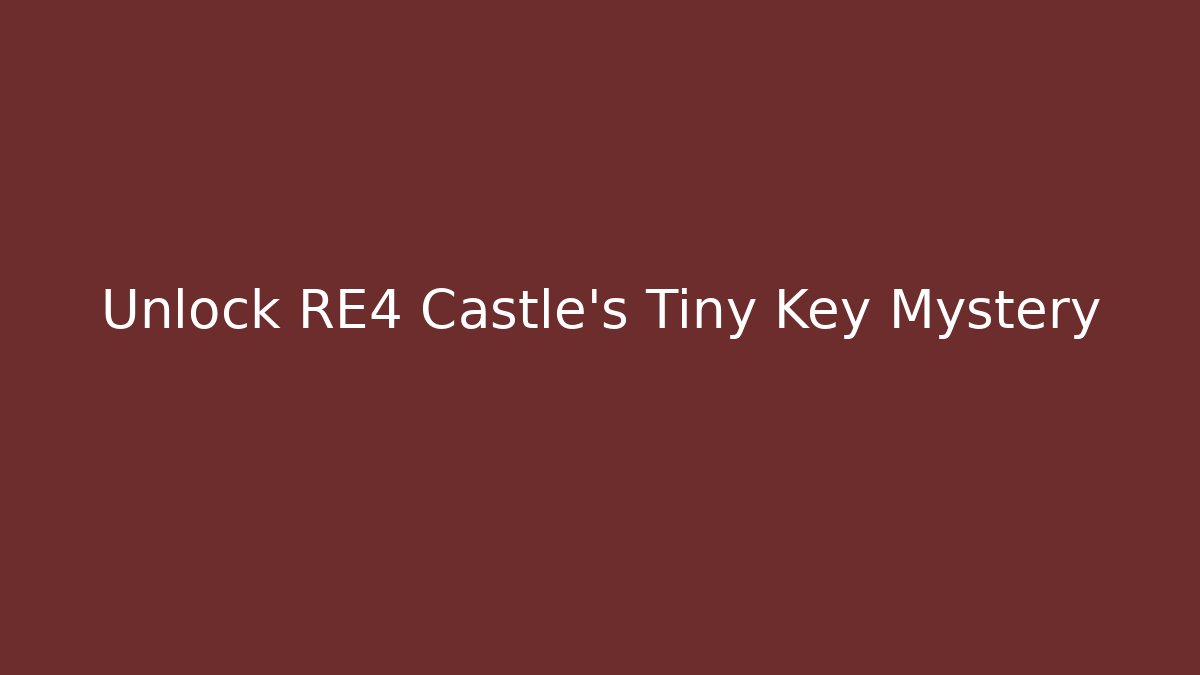 Unlock RE4 Castle's Tiny Key Mystery