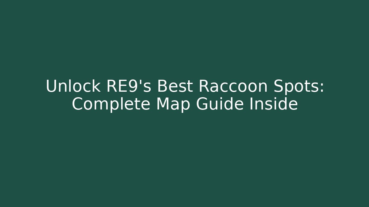 Unlock RE9's Best Raccoon Spots: Complete Map Guide Inside