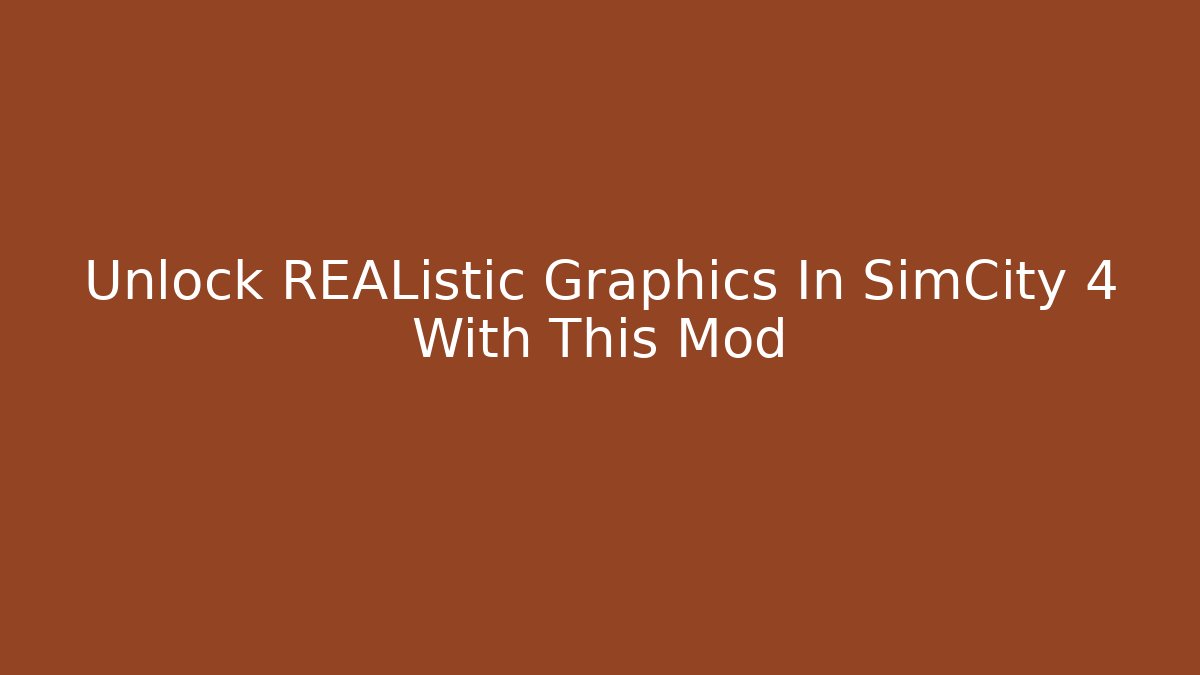 Unlock REAListic Graphics In SimCity 4 With This Mod - Critter Realm