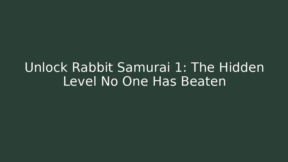 Unlock Rabbit Samurai 1: The Hidden Level No One Has Beaten
