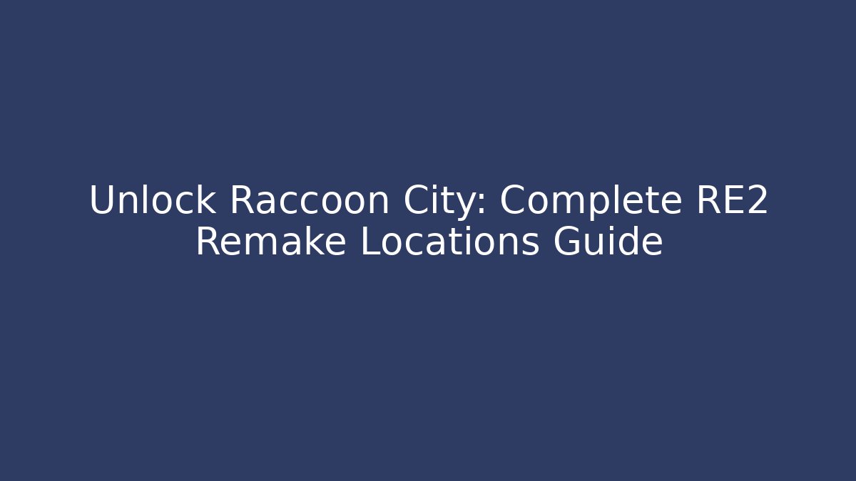Unlock Raccoon City: Complete RE2 Remake Locations Guide