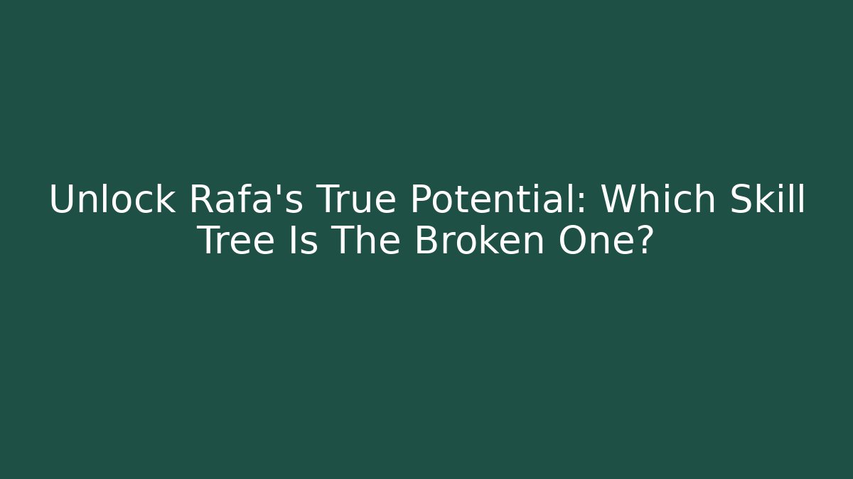 Unlock Rafa's True Potential: Which Skill Tree Is The Broken One? - Critter Realm