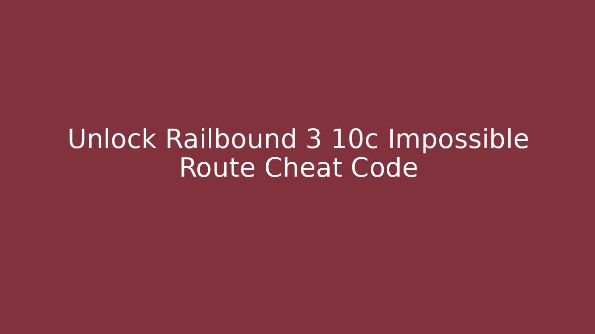Unlock Railbound 3 10c Impossible Route Cheat Code