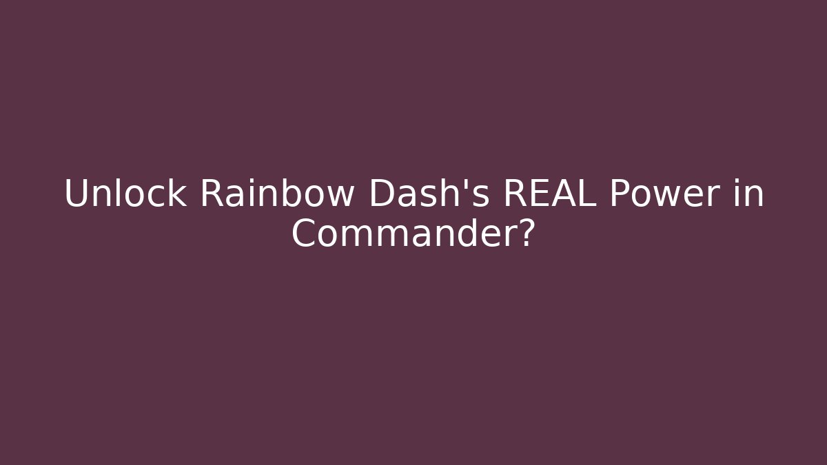 Unlock Rainbow Dash's REAL Power in Commander?