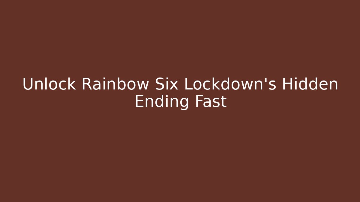 Unlock Rainbow Six Lockdown's Hidden Ending Fast