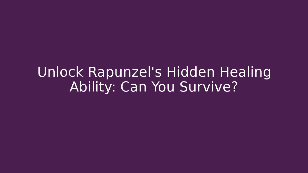 Unlock Rapunzel's Hidden Healing Ability: Can You Survive?