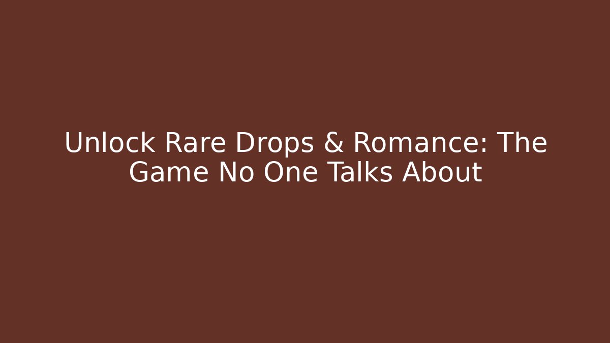 Unlock Rare Drops & Romance: The Game No One Talks About