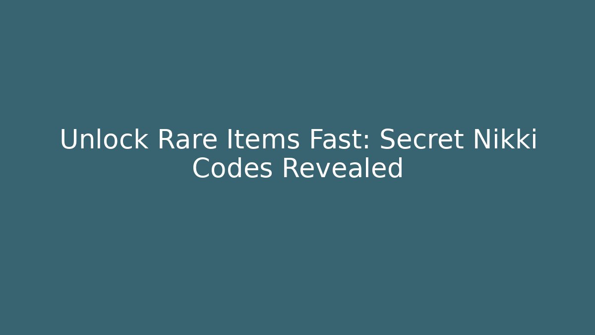Unlock Rare Items Fast: Secret Nikki Codes Revealed