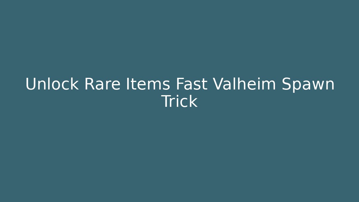 Unlock Rare Items Fast Valheim Spawn Trick
