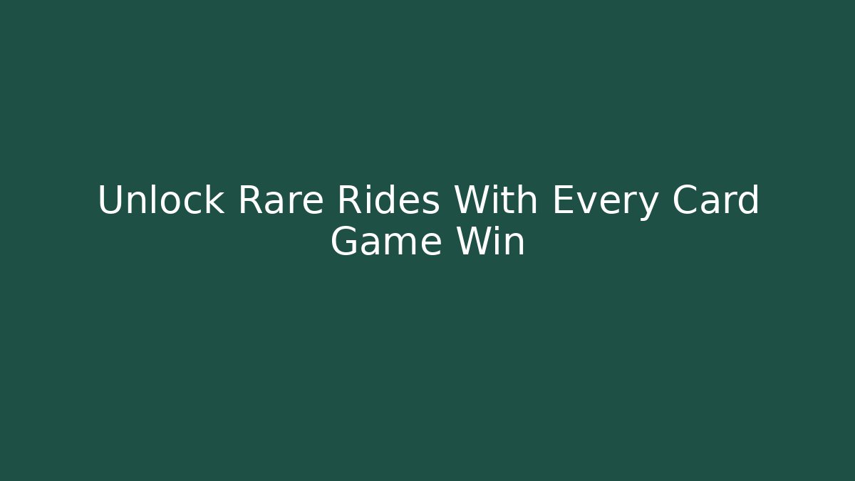 Unlock Rare Rides With Every Card Game Win